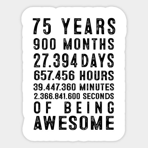 75 Years 900 Months 27394 Days Of Being Awesome Funny 75th Birthday